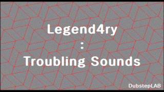 Legend4ry - Troubling Sounds
