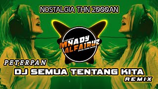 Download lagu DJ SEMUA TENTANG KITA REMIX - PETERPAN (Mhady alfairuz Remix) Paling enak didunia mp3