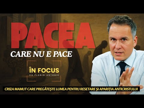 În Focus cu Florin Antonie | Pacea care nu e pace - Criza care pregătește lumea pentru Anticrist