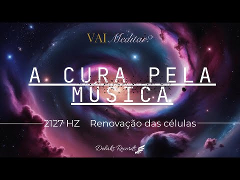 Cura Celular Profunda | Frequência 2127 Hz | Música para Reequilíbrio e Regeneração
