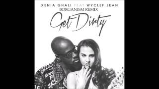 Xenia Ghali Ft. Wyclef Jean - Get Dirty (BORGANISM REMIX)