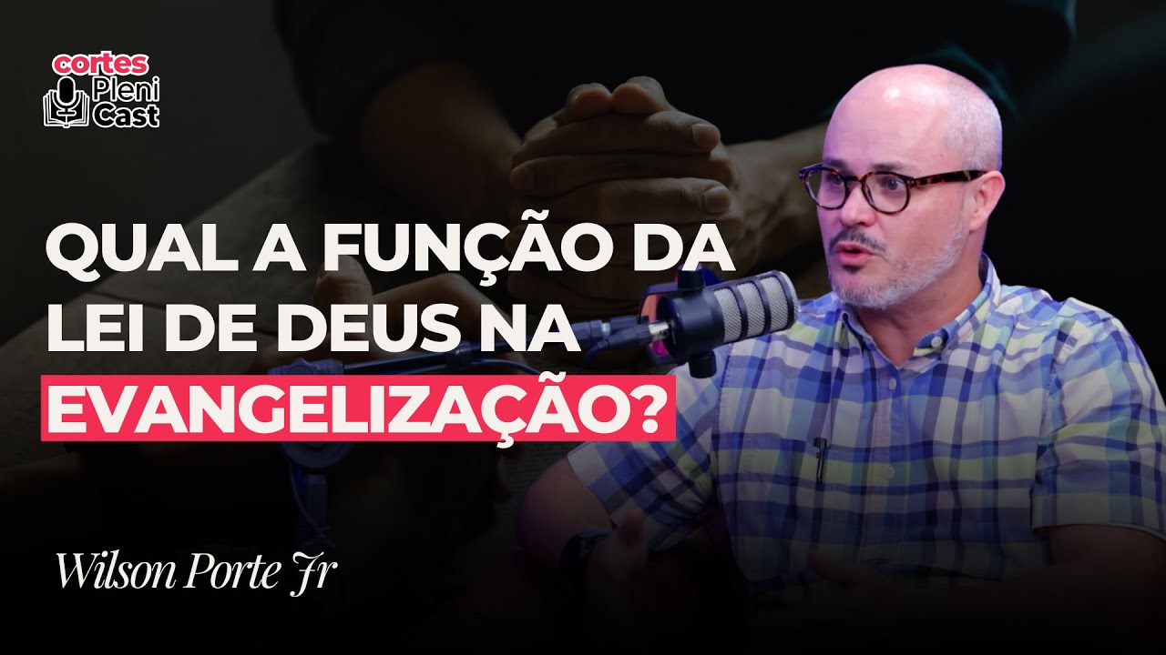 Qual  a função da lei de Deus na evangelização? Pr. Wilson Porte Jr