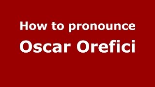 How to pronounce Oscar Orefici