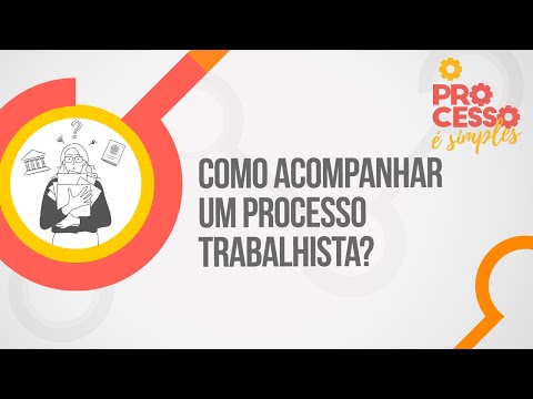 Como acompanhar um processo trabalhista? | O processo é simples