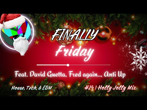 Finally Friday 024: Holly Jolly House, Tech House & EDM Mix (ft. David Guetta, Fred again, Anti Up)