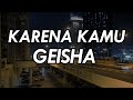 Karena Kamu Geisha Lirik Karenamu Ku Cemburu Galaubrutal