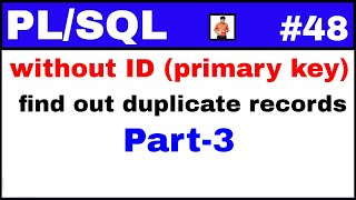 PL/SQL Tutorial #48: without ID (primary key) how to find out duplicate records