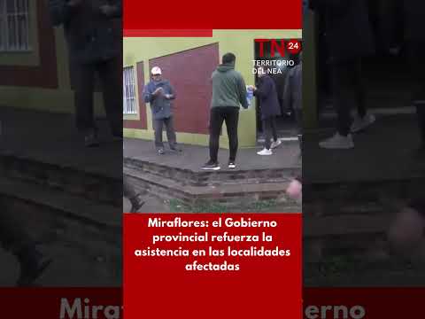 Miraflores: el Gobierno provincial refuerza la asistencia en las localidades afectadas