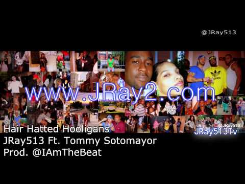 @JRay513 - Hair Hatted Hooligans Ft. Tommy Sotomayor [AUDIO ONLY]