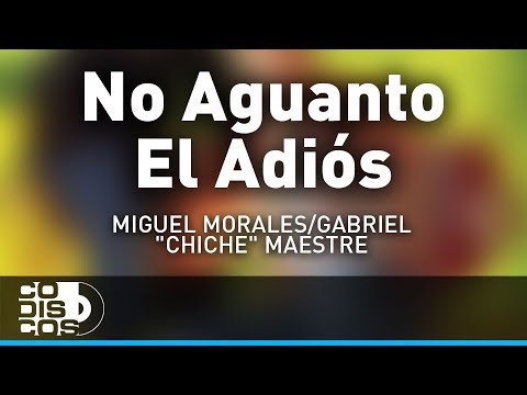 No Aguanto El Adiós Miguel Morales Y Gabriel “El Chiche” Maestre - Audio