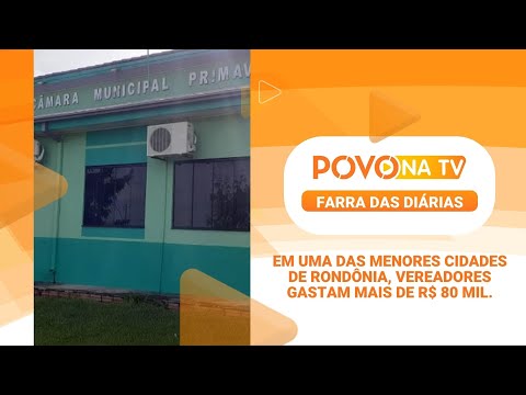 FARRA DAS DIÁRIAS: Em uma das menores cidades de RO, vereadores gastam mais de R$ 80 mil.