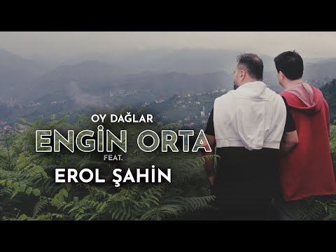 ENGİN ORTA FEAT. EROL ŞAHİN OY DAĞLAR 2022 yeni