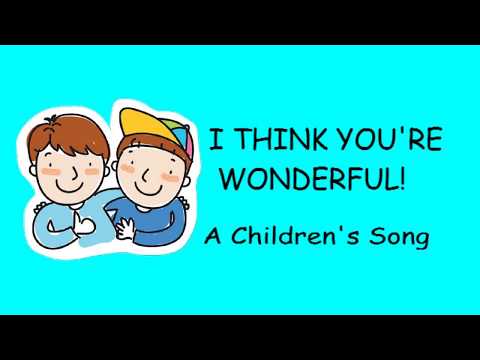 ♫ I Think You're Wonderful ♫ A Children's Song