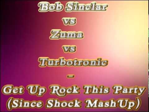 Bob Sinclar vs. Zuma vs Turbotronic - Get Up Rock This Party (Since Shock MashUp)
