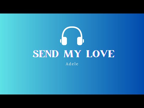 Send My Love / Sit Still, Look Pretty (Acoustic Mashup) - Lirik/Lyrics