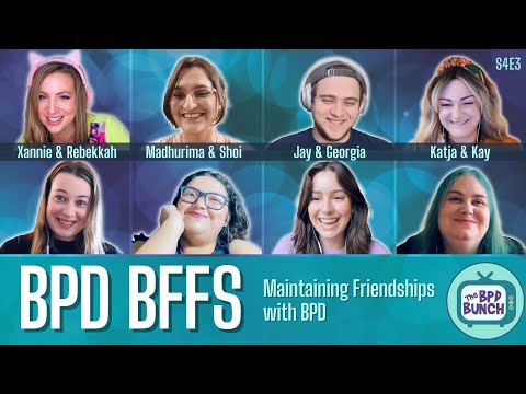 The BPD Bunch S4E3: How to Keep Friends When You Have BPD