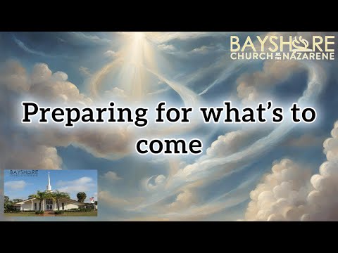04.21.2024 | Preparing for what's to come | #BayshoreNazarene LIVE