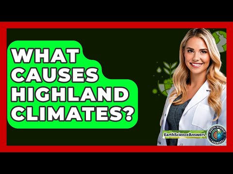 What Causes Highland Climates? - Earth Science Answers