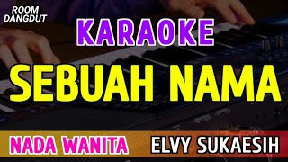 Download lagu SEBUAH NAMA - KARAOKE NADA WANITA || ELVY SUKAESIH mp3
