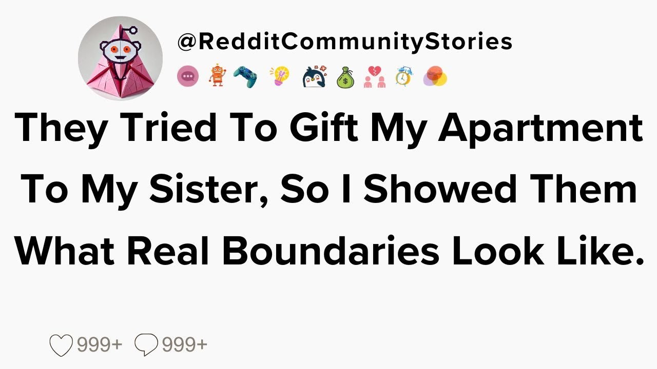 |FULL STORY| They Tried To Gift My Apartment To My Sister, So I Showed Them What Real Boundaries...