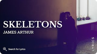 James Arthur - Skeletons (Lyrics for Desktop)