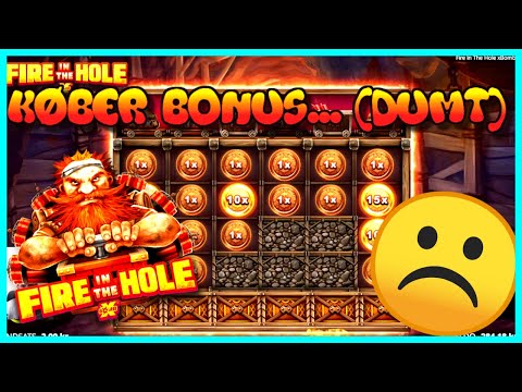 KØBER BONUS PÅ FIRE IN THE HOLE! (DUMT) - Dansk Gambling