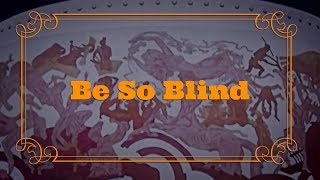 Be So Blind Music Video