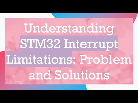 Understanding STM32 Interrupt Limitations: Problem and Solutions