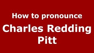 How to pronounce Charles Redding Pitt