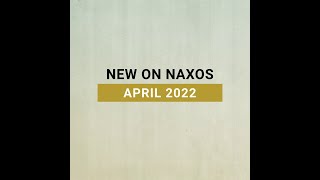 New Releases on Naxos: April 2022 Highlights