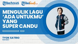 Mengulik Single Tyok Satrio 'Ada Untukmu', Lagu Romantis untuk Sang Kekasih yang Super Candu