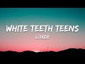 Lorde – White Teeth Teens (Lyrics)