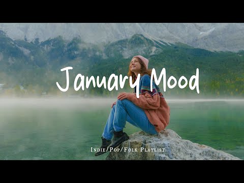 January Mood 🍀 Chill songs to make you feel good | Acoustic/Indie/Pop/Folk Playlist