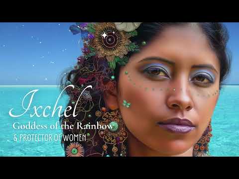 Ixchel - Goddess of the Rainbow and Protector of Women