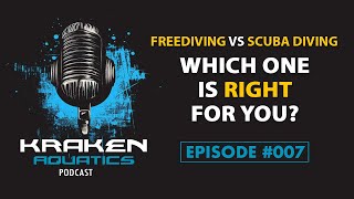 Kraken Aquatics Podcast #007 - Freediving vs. Scuba Diving: Which One is Right for You?