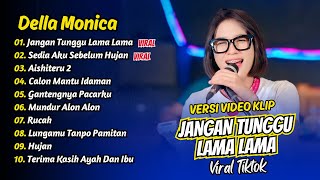 Download lagu Della Monica - JANGAN TUNGGU LAMA LAMA - SEDIA AKU SEBELUM HUJAN || FULL ALBUM DANGDUT KOPLO mp3