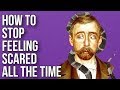 How To Stop Feeling Scared All The Time