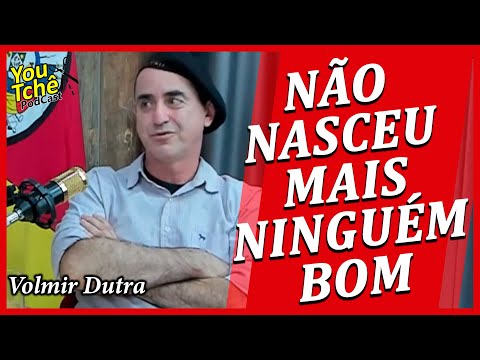 NÃO NASCEU MAIS NINGUÉM BOM - VOLMIR DUTRA
