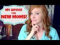 My Advice for New Moms! 