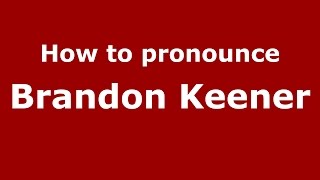 How to pronounce Brandon Keener