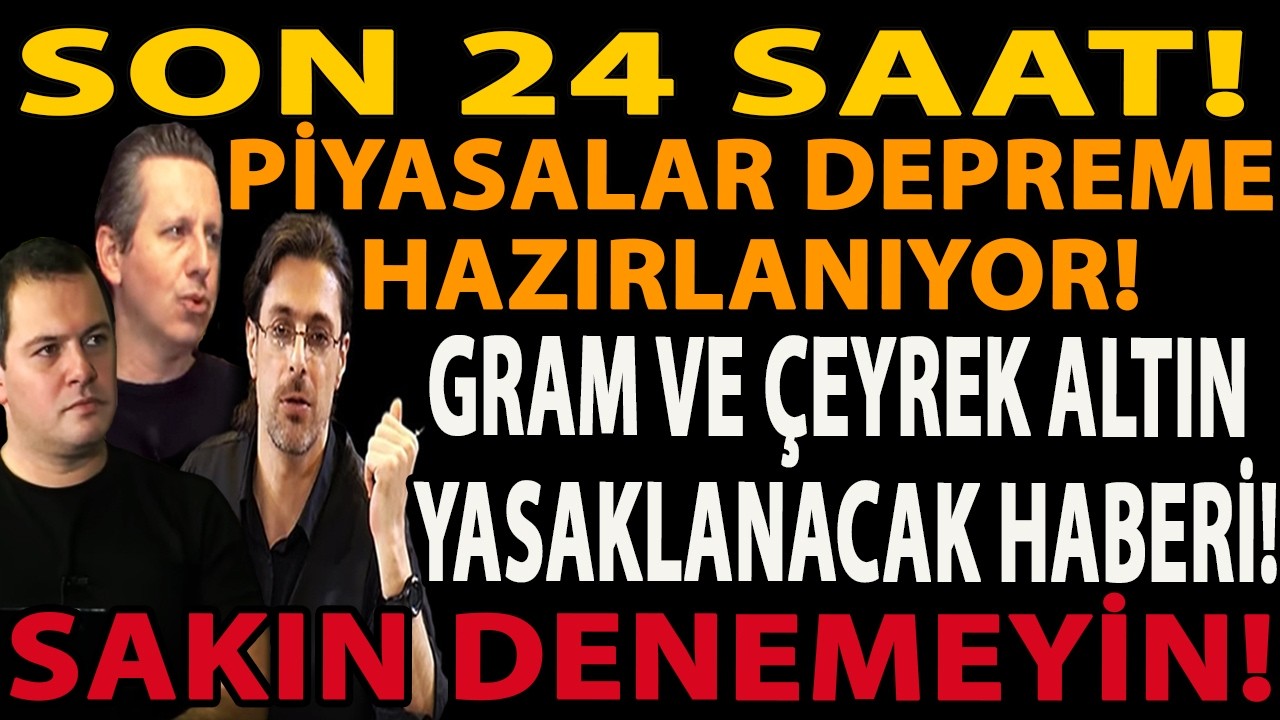 SON 24 SAAT! PİYASALAR DEPREME HAZIRLANIYOR! GRAM VE ÇEYREK ALTIN YASAKLANACAK HABERİ! GEMİDE VİRÜS!
