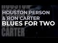 Houston Person & Ron Carter - Blues For Two  (Official Audio)