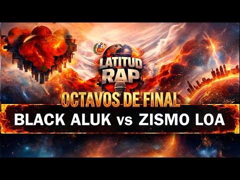 BLACK ALUK vs ZISMO LOA - OCTAVOS - LATITUD RAP 2vs2 FECHA 1
