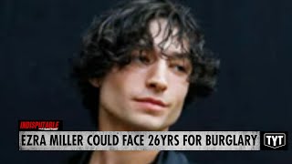 Actor Ezra Miller Could Face 26 Years In Prison For Burglary