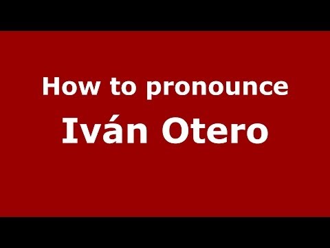 How to pronounce Iván Otero (Spanish/Spain) - PronounceNames.com