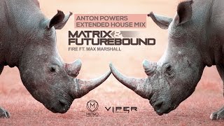 Matrix & Futurebound feat. Max Marshall - Fire (Anton Powers Extended House Mix)