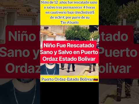 Niño Fue Rescatado Sano y Salvo en Puerto Ordaz, Estado Bolivar #noticias #ultimahora #sucesos #fyp