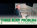 THREE BODY PROBLEM  | Erwin Raphael McManus -  Mosaic