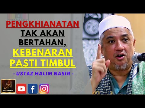 Ustaz Halim Nasir - PENGKHIANATAN TAK AKAN BERTAHAN, KEBENARAN PASTI TIMBUL