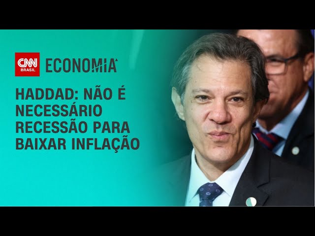 Não precisa de recessão para baixar a inflação, diz Haddad | LIVE CNN